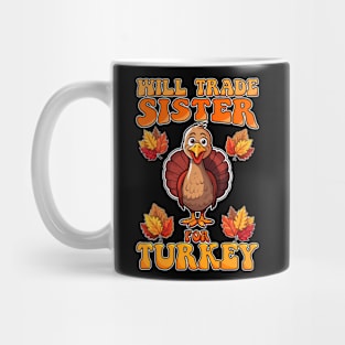 Will Trade Sister For Turkey Funny Thanksgiving Mug